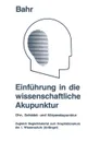 Einfuhrung in die wissenschaftliche Akupunktur. Ohr-, Schadel- und Korperakupunktur ; zugleich Begleitmaterial zum Hospitationskurs der 1. Wissensstufe (Anfanger) - Frank R. Bahr