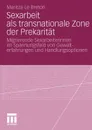 Sexarbeit ALS Transnationale Zone Der Prekaritat. Migrierende Sexarbeiterinnen Im Spannungsfeld Von Gewalterfahrungen Und Handlungsoptionen - Maritza Le Breton