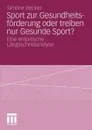 Sport zur Gesundheitsforderung oder treiben nur Gesunde Sport?. Eine empirische Langsschnittanalyse - Simone Becker