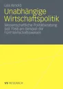 Unabhangige Wirtschaftspolitik. Wissenschaftliche Politikberatung seit 1968 am Beispiel der Funf Wirtschaftsweisen - Lea Arnold