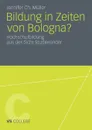 Bildung in Zeiten von Bologna?. Hochschulbildung aus der Sicht Studierender - Jennifer Ch. Müller