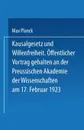 Kausalgesetz Und Willensfreiheit. Offentlicher Vortrag Gehalten in Der Preussischen Akademie Der Wissenschaften Am 17. Februar 1923 - Max Planck