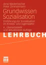 Grundwissen Sozialisation. Einfuhrung Zur Sozialisation Im Kindes- Und Jugendalter - Arne Niederbacher, Peter Zimmermann