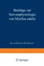 Beitrage Zur Nervenphysiologie Von Mytilus Edulis. Inaugural-Dissertation Zur Erlangung Der Doktorwurde Der Hohen Philosophischen Fakultat Der Christi - Klaas-Denekas Woortmann