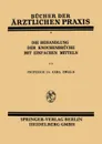 Die Behandlung Der Knochenbruche Mit Einfachen Mitteln - Carl Ewald