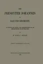 Der Presbyter Johannes in Sage Und Geschichte. Ein Beitrag Zur Voelker- Und Kirchenhistorie Und Zur Heldendichtung Des Mittelalters - Gustav Ferdinand Oppert