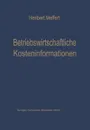 Betriebswirtschaftliche Kosteninformationen. Ein Beitrag Zur Theorie Der Kostenrechnung - Heribert Meffert