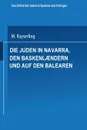 Die Juden in Navarra, Den Baskenlaendern Und Auf Den Balearen - Meyer Kayserling