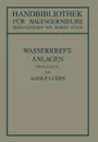 Wasserkraftanlagen. Erste Halfte Planung, Triebwasserleitungen Und Kraftwerke - Adolf Ludin, Robert Otzen