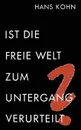 Ist Die Freie Welt Zum Untergang Verurteilt? - Hans Kohn