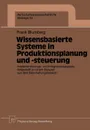 Wissensbasierte Systeme in Produktionsplanung Und -Steuerung. Implementierungs- Und Integrationsaspekte, Dargestellt an Einem Beispiel Aus Dem Beschaf - Frank Blumberg