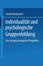 Individualitat Und Psychologische Gruppenbildung. Eine Sozialpsychologische Perspektive - Claudia Kampmeier, Claudia Kampmeier