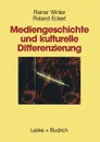 Mediengeschichte Und Kulturelle Differenzierung. Zur Entstehung Und Funktion Von Wahlnachbarschaften - Rainer Winter, Roland Eckert