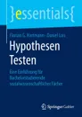 Hypothesen Testen. Eine Einfuhrung fur Bachelorstudierende sozialwissenschaftlicher Facher - Florian G Hartmann, Daniel Lois