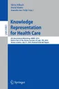 Knowledge Representation for Health Care. 6th International Workshop, KR4HC 2014, held as part of the Vienna Summer of Logic, VSL 2014, Vienna, Austria, July 21, 2014. Revised Selected Papers - 