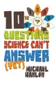 10 QUESTIONS SCIENCE CAN'T ANSWER - MICHAEL HANLON