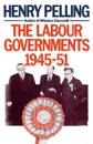 The Labour Government 1945-51 - Henry Pelling