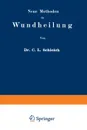 Neue Methoden Der Wundheilung. Ihre Bedingungen Und Vereinfachung Fur Die Praxis - Carl Ludwig Schleich