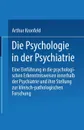 Die Psychologie in Der Psychiatrie. Eine Einfuhrung in Die Psychologischen Erkenntnisweisen Innerhalb Der Psychiatrie Und Ihre Stellung Zur Klinisch-P - Arthur Kronfeld