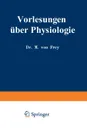 Vorlesungen Uber Physiologie - Max Von Frey