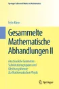Gesammelte Mathematische Abhandlungen II. Zweiter Band: Anschauliche Geometrie - Substitutionsgruppen und Gleichungstheorie - Zur Mathematischen Physik - Felix Klein