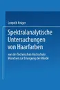 Spektralanalytische Untersuchungen Von Haarfarben. Von Der Technischen Hochschule Munchen Zur Erlangung Der Wurde Eines Doktors Der Technischen Wissen - Leopold Kruger