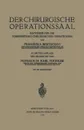 Der Chirurgische Operationssaal. Ratgeber Fur Die Vorbereitung Chirurgischer Operationen - Franziska Berthold, Karl Vogeler