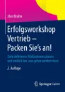 Erfolgsworkshop Vertrieb - Packen Sie's an!. Ziele definieren, Massnahmen planen und endlich tun, was getan werden muss - Jörn Bruhn