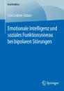 Emotionale Intelligenz und soziales Funktionsniveau bei bipolaren Storungen - Irén Lehner-Adam