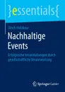 Nachhaltige Events. Erfolgreiche Veranstaltungen durch gesellschaftliche Verantwortung - Ulrich Holzbaur