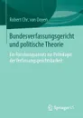 Bundesverfassungsgericht und politische Theorie. Ein Forschungsansatz zur Politologie der Verfassungsgerichtsbarkeit - Robert Chr. van Ooyen