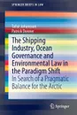 The Shipping Industry, Ocean Governance and Environmental Law in the Paradigm Shift. In Search of a Pragmatic Balance for the Arctic - Tafsir Johansson, Patrick Donner