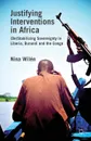 Justifying Interventions in Africa. (De)Stabilizing Sovereignty in Liberia, Burundi and the Congo - N. Wilén