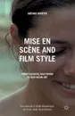 Mise en Scene and Film Style. From Classical Hollywood to New Media Art - A. Martin