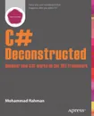 C# Deconstructed. Discover How C# Works on the .Net Framework - Mohammad Rahman, Andy Rahman