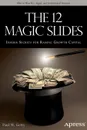 The 12 Magic Slides. Insider Secrets for Raising Growth Capital - Paul M. Getty