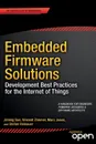 Embedded Firmware Solutions. Development Best Practices for the Internet of Things - Vincent Zimmer, Jiming Sun, Marc Jones