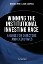 Winning the Institutional Investing Race. A Guide for Directors and Executives - Michael Bunn, Zack Campbell