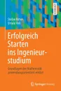 Erfolgreich Starten ins Ingenieurstudium. Grundlagen der Mathematik anwendungsorientiert erklart - Stefan Ritter, Ursula Voß