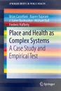 Place and Health as Complex Systems. A Case Study and Empirical Test - Brian Castellani, Rajeev Rajaram, J. Galen Buckwalter