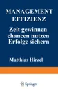 Management Effizienz. Zeit Gewinnen Chancen Nutzen Erfolge Sichern - Matthias Hirzel