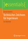 Technisches Zeichnen fur Ingenieure. Ein Uberblick - Bernd Schröder