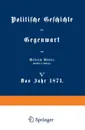 Politische Geschichte Der Gegenwart. V Das Jahr 1871 - Wilhelm Muller