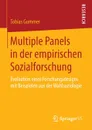 Multiple Panels in der empirischen Sozialforschung. Evaluation eines Forschungsdesigns mit Beispielen aus der Wahlsoziologie - Tobias Gummer