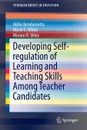 Developing Self-regulation of Learning and Teaching Skills Among Teacher Candidates - Héfer Bembenutty, Marie C. White, Miriam Vélez