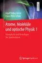 Atome, Molekule und optische Physik 1. Atomphysik und Grundlagen der Spektroskopie - Ingolf Volker Hertel, Claus-Peter Schulz