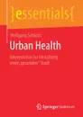 Urban Health. Erkenntnisse zur Gestaltung einer .gesunden