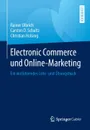 Electronic Commerce und Online-Marketing. Ein einfuhrendes Lehr- und Ubungsbuch - Rainer Olbrich, Carsten D. Schultz, Christian Holsing