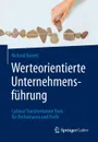 Werteorientierte Unternehmensfuhrung. Cultural Transformation Tools fur Performance und Profit - Richard Barrett