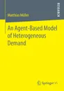 An Agent-Based Model of Heterogeneous Demand - Matthias Müller